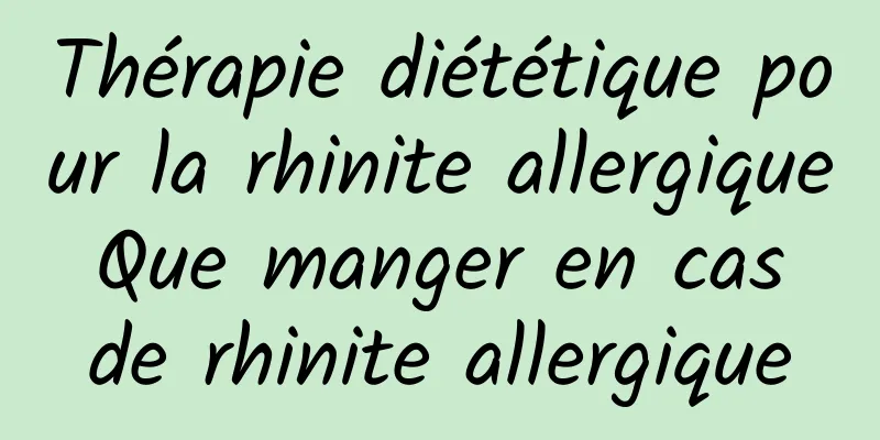 Thérapie diététique pour la rhinite allergique Que manger en cas de rhinite allergique