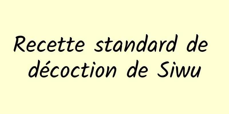 Recette standard de décoction de Siwu