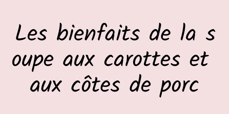 Les bienfaits de la soupe aux carottes et aux côtes de porc