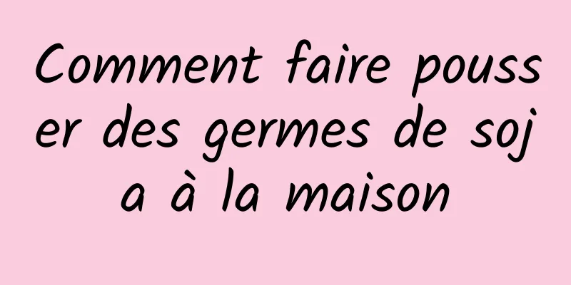 Comment faire pousser des germes de soja à la maison