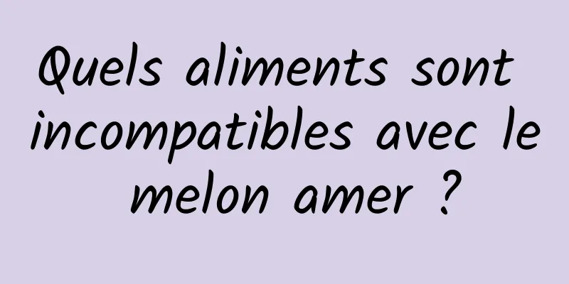 Quels aliments sont incompatibles avec le melon amer ?