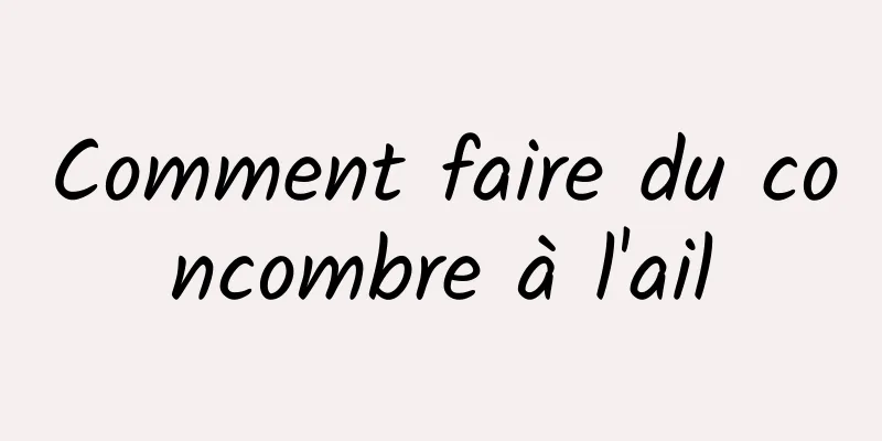 Comment faire du concombre à l'ail