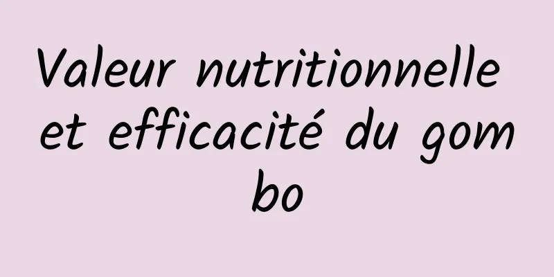 Valeur nutritionnelle et efficacité du gombo