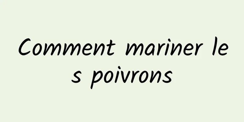 Comment mariner les poivrons