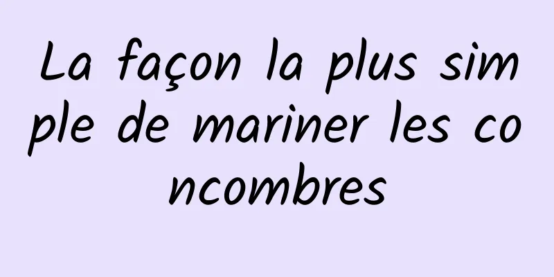 La façon la plus simple de mariner les concombres