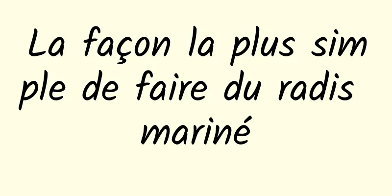 La façon la plus simple de faire du radis mariné