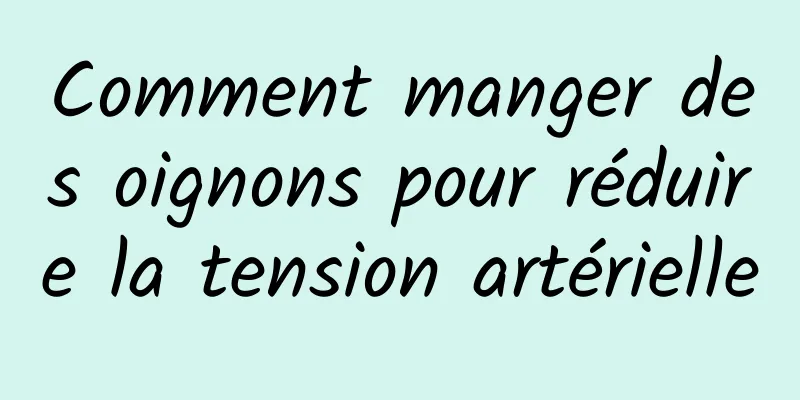 Comment manger des oignons pour réduire la tension artérielle