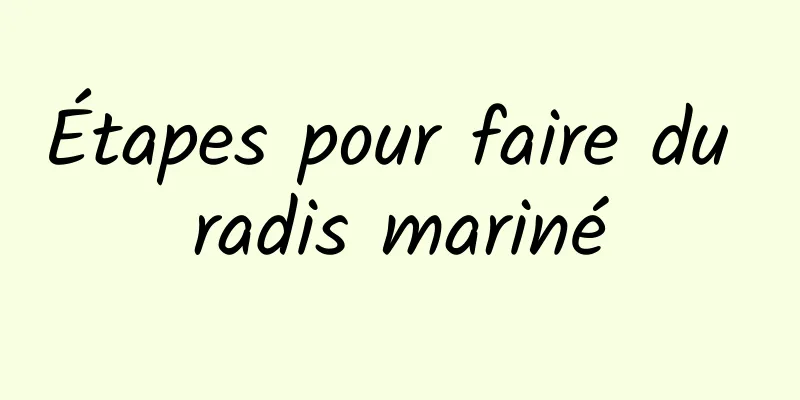 Étapes pour faire du radis mariné