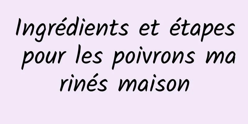 Ingrédients et étapes pour les poivrons marinés maison