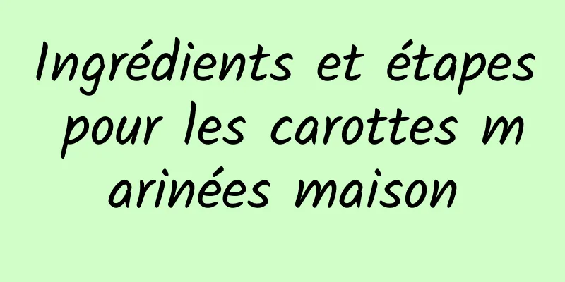 Ingrédients et étapes pour les carottes marinées maison