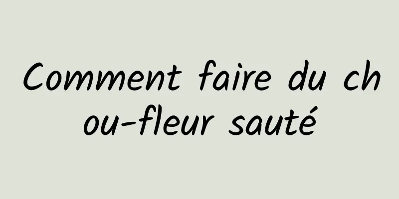 Comment faire du chou-fleur sauté