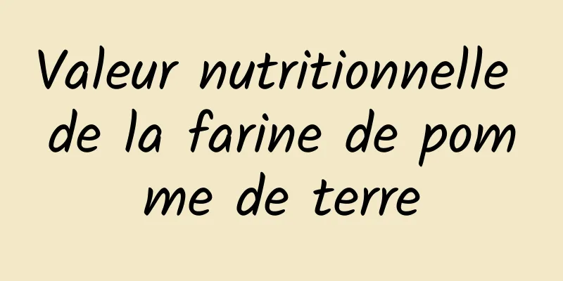 Valeur nutritionnelle de la farine de pomme de terre