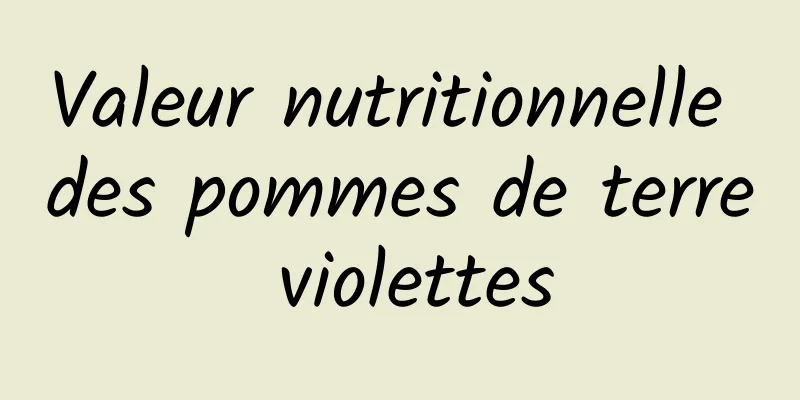 Valeur nutritionnelle des pommes de terre violettes