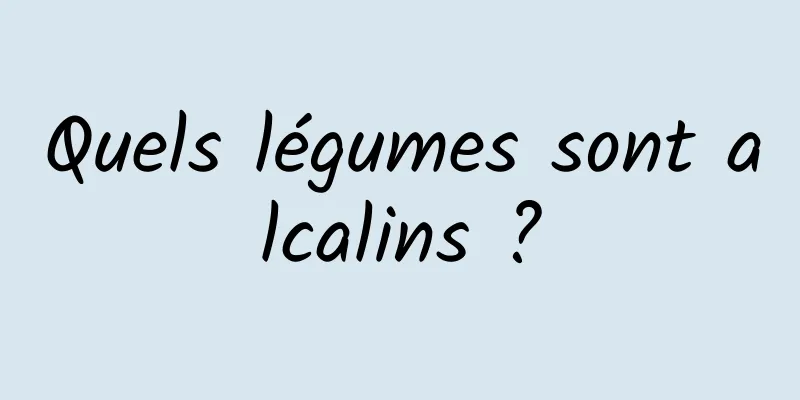 Quels légumes sont alcalins ?