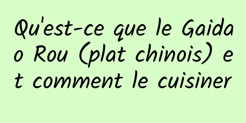 Qu'est-ce que le Gaidao Rou (plat chinois) et comment le cuisiner