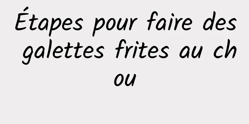 Étapes pour faire des galettes frites au chou