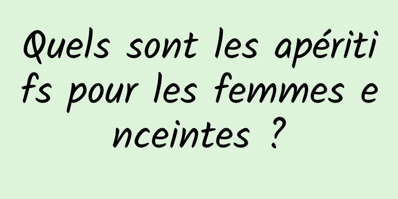 Quels sont les apéritifs pour les femmes enceintes ?