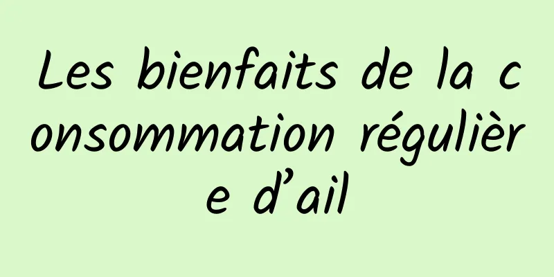 Les bienfaits de la consommation régulière d’ail