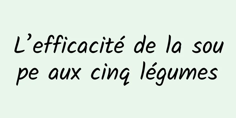 L’efficacité de la soupe aux cinq légumes