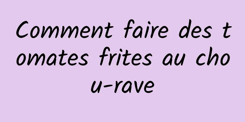 Comment faire des tomates frites au chou-rave