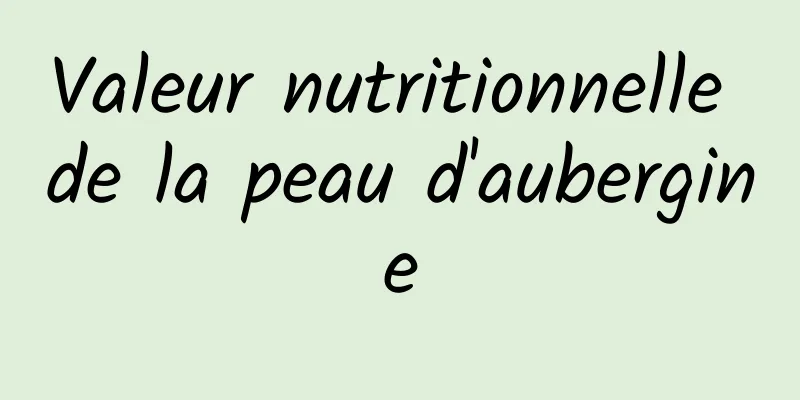 Valeur nutritionnelle de la peau d'aubergine