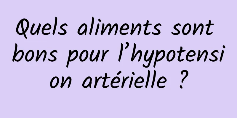 Quels aliments sont bons pour l’hypotension artérielle ?