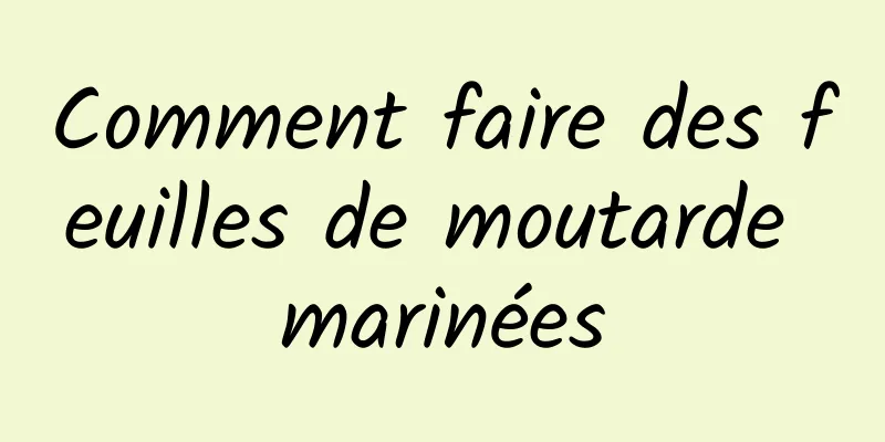 Comment faire des feuilles de moutarde marinées