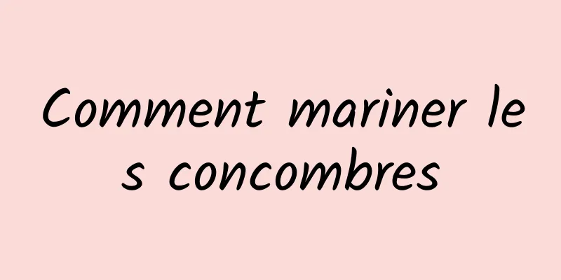 Comment mariner les concombres