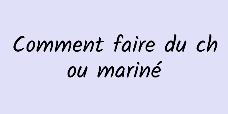 Comment faire du chou mariné