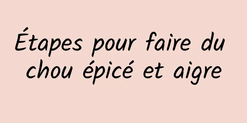 Étapes pour faire du chou épicé et aigre