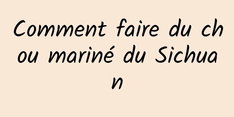 Comment faire du chou mariné du Sichuan