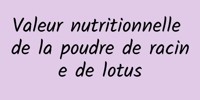 Valeur nutritionnelle de la poudre de racine de lotus