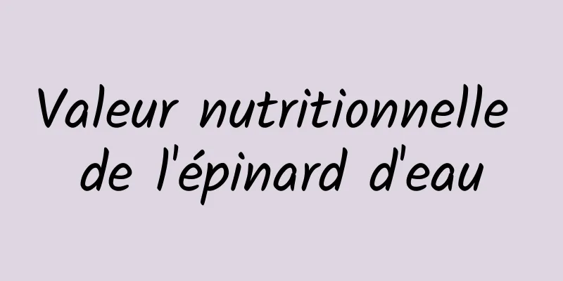 Valeur nutritionnelle de l'épinard d'eau