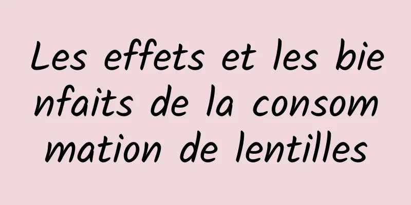 Les effets et les bienfaits de la consommation de lentilles