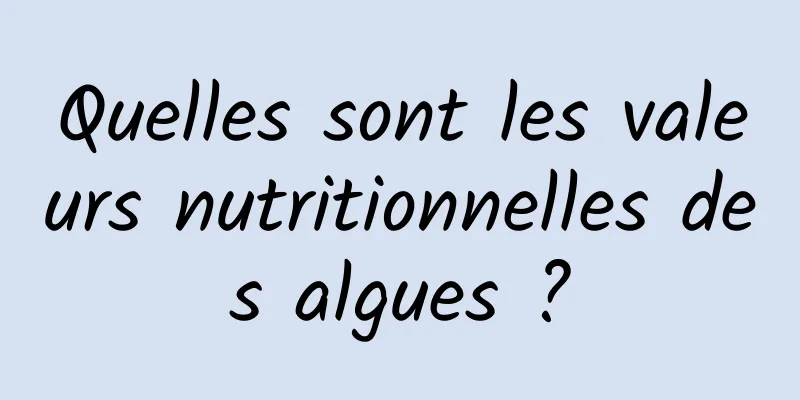 Quelles sont les valeurs nutritionnelles des algues ?