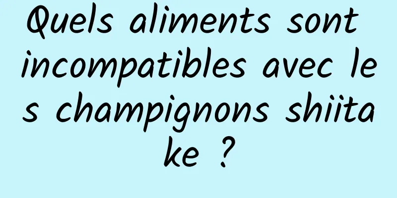 Quels aliments sont incompatibles avec les champignons shiitake ?