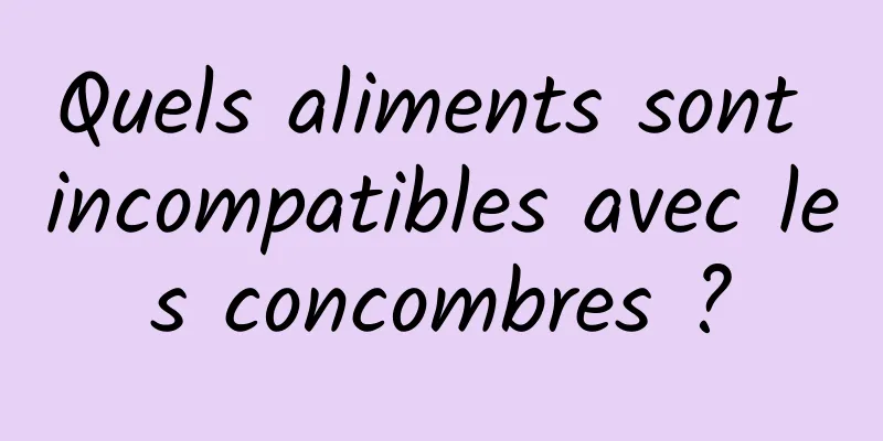 Quels aliments sont incompatibles avec les concombres ?