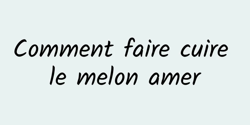 Comment faire cuire le melon amer