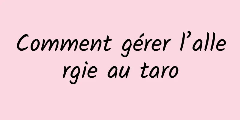 Comment gérer l’allergie au taro