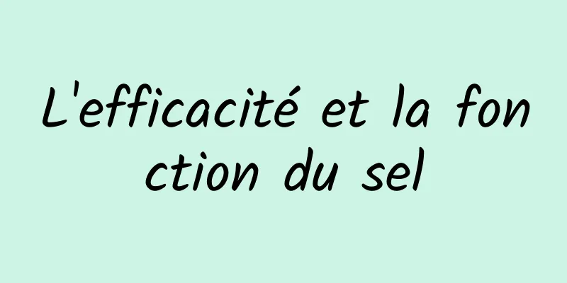 L'efficacité et la fonction du sel