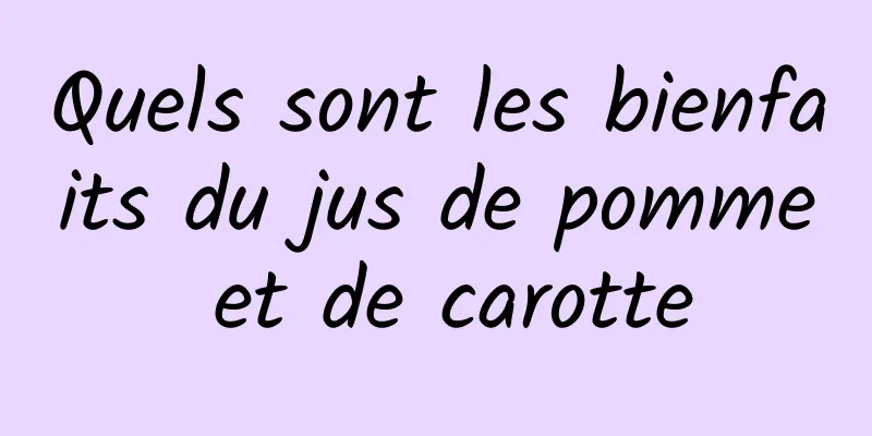 Quels sont les bienfaits du jus de pomme et de carotte