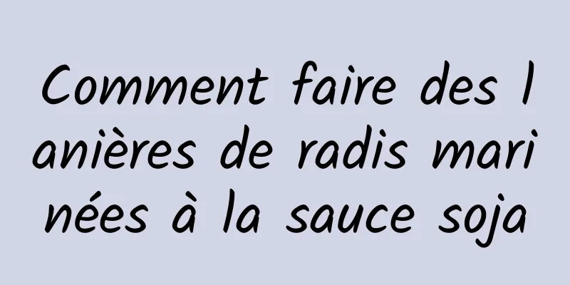 Comment faire des lanières de radis marinées à la sauce soja