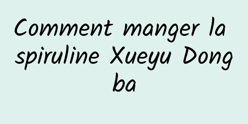 Comment manger la spiruline Xueyu Dongba