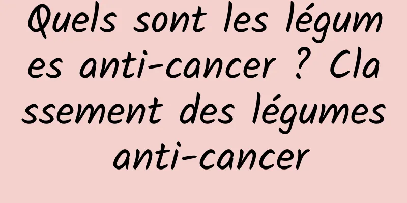 Quels sont les légumes anti-cancer ? Classement des légumes anti-cancer