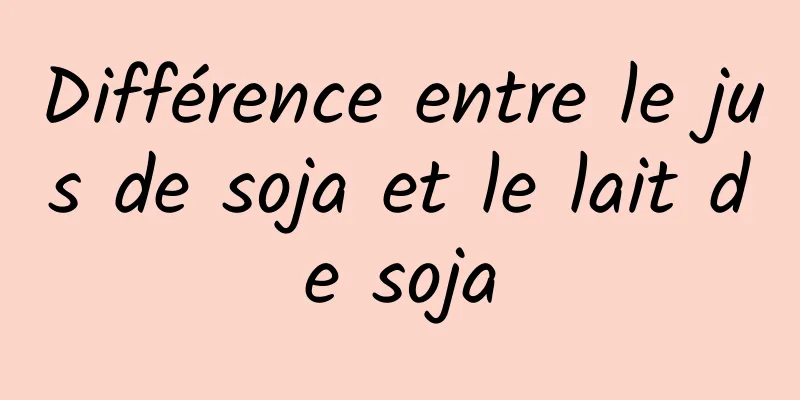 Différence entre le jus de soja et le lait de soja