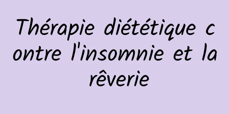 Thérapie diététique contre l'insomnie et la rêverie