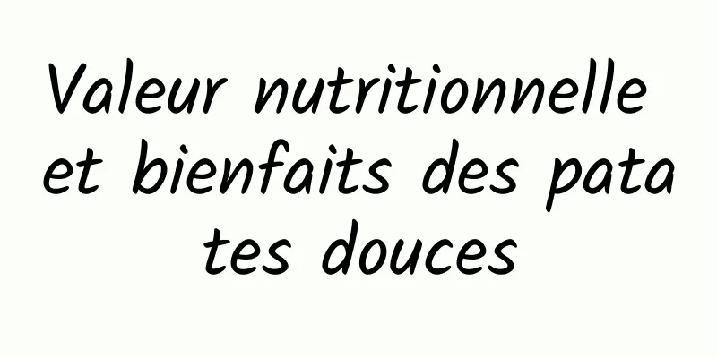 Valeur nutritionnelle et bienfaits des patates douces