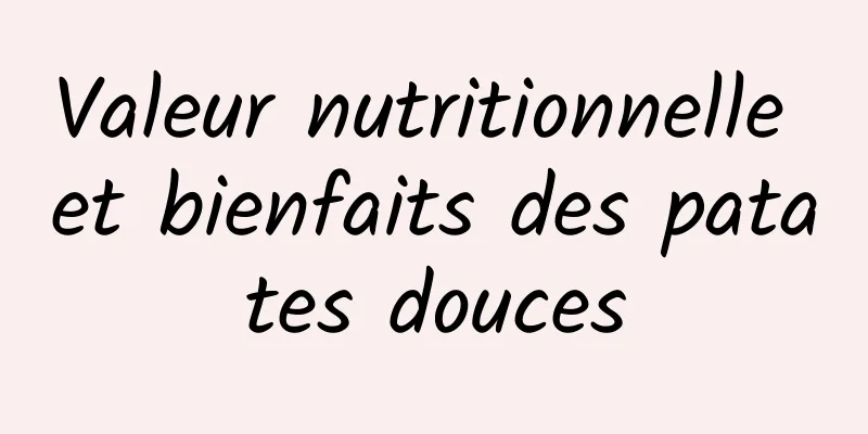 Valeur nutritionnelle et bienfaits des patates douces