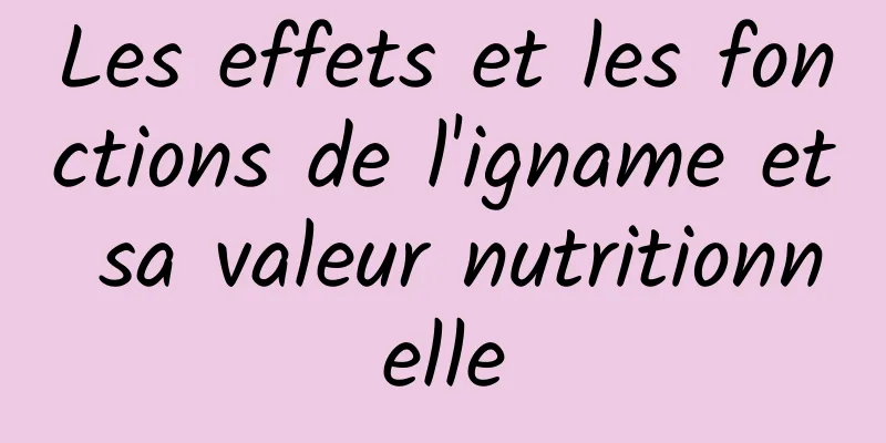 Les effets et les fonctions de l'igname et sa valeur nutritionnelle