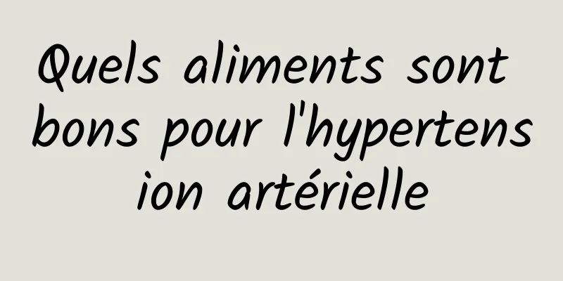 Quels aliments sont bons pour l'hypertension artérielle